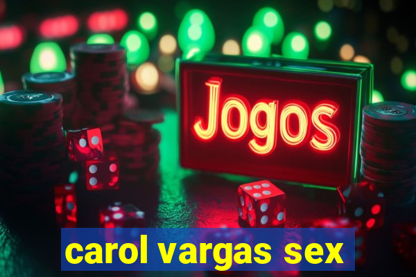 carol vargas sex